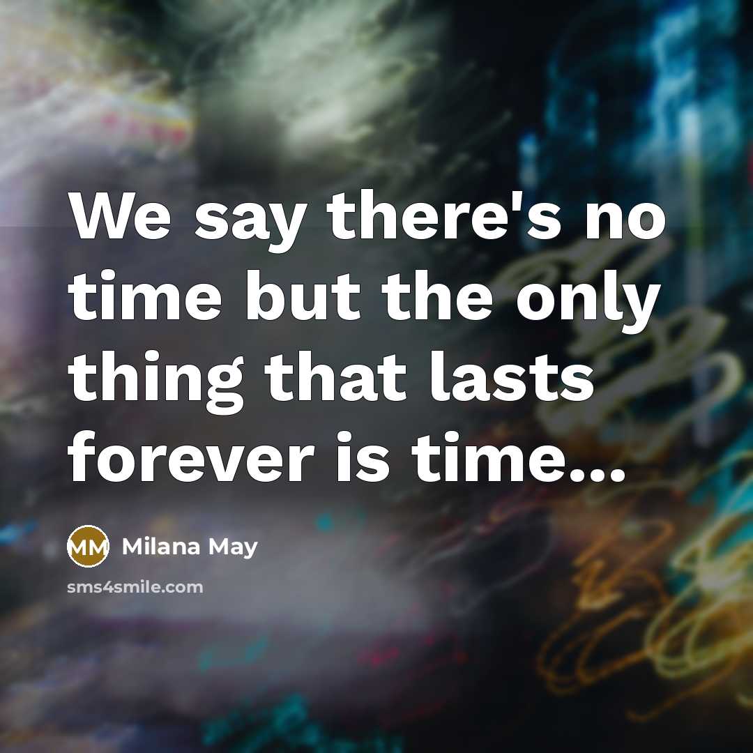“We say there's no time but the only thing that…” quote by Milana May