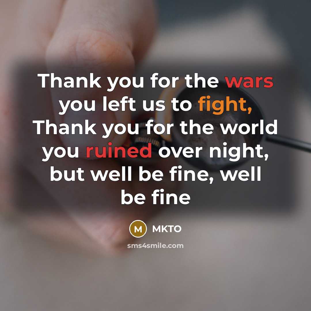 “Thank you for the wars you left us to fight,…” quote by MKTO