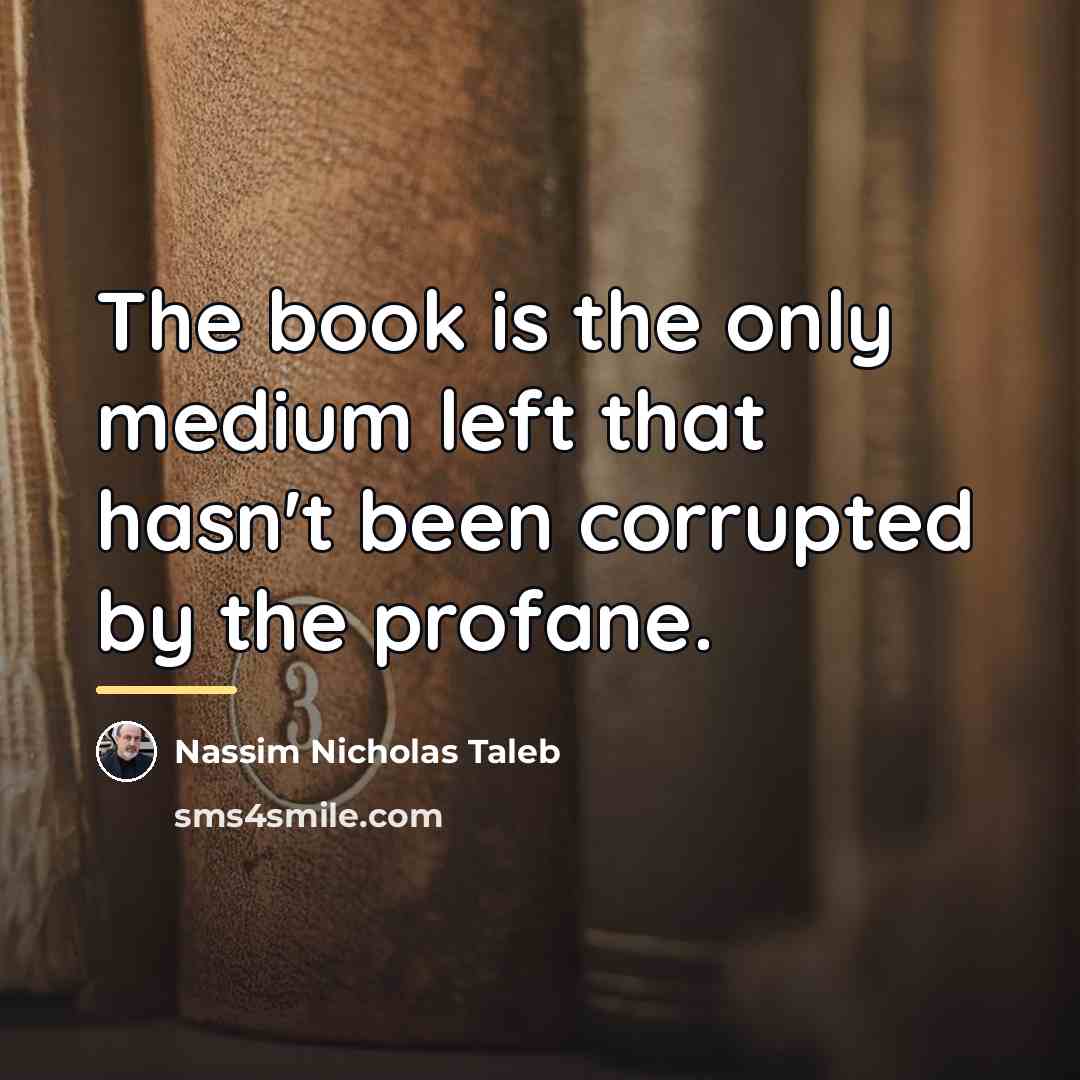 “The book is the only medium left that hasn't been…” quote by Nassim Nicholas Taleb