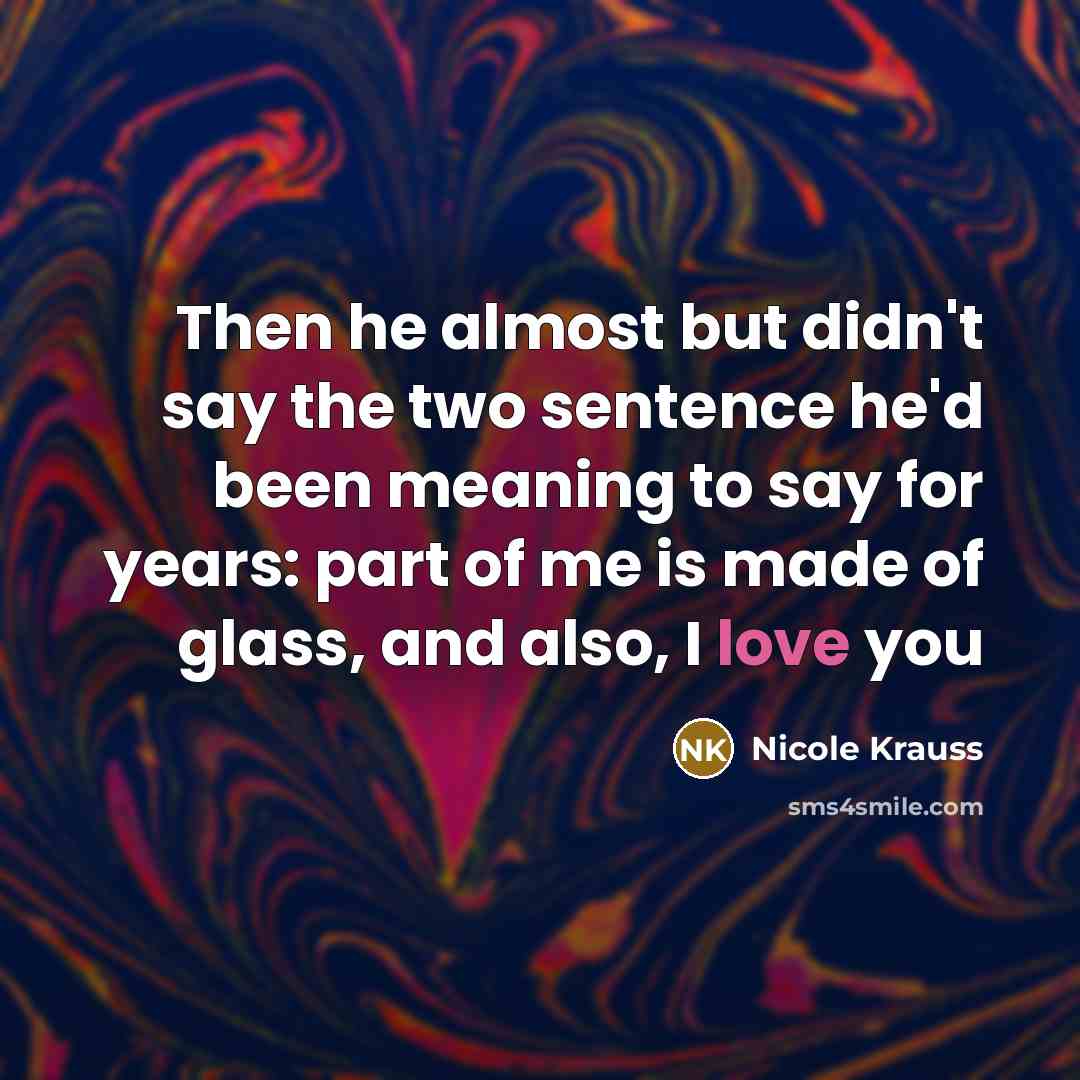 “Then he almost but didn't say the two sentence he'd…” quote by Nicole Krauss