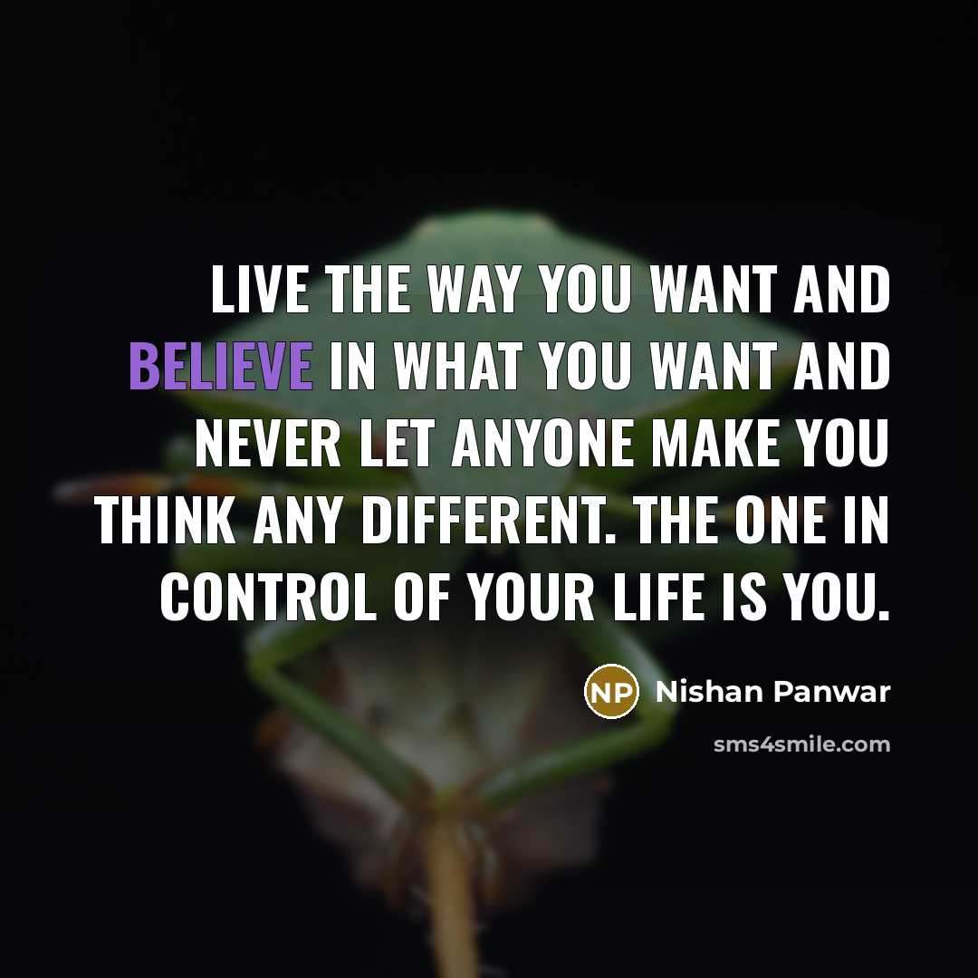 “Live the way you want and believe in what you…” quote by Nishan Panwar