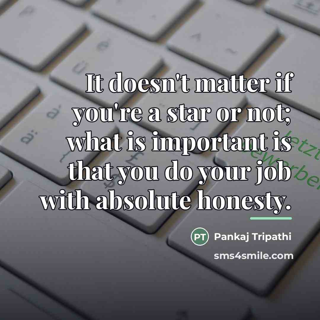 “It doesn't matter if you're a star or not; what…” quote by Pankaj Tripathi