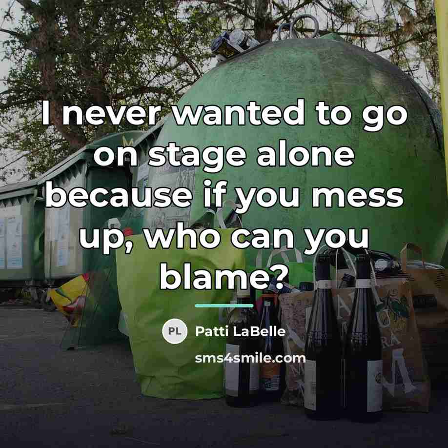 “I never wanted to go on stage alone because if…” quote by Patti LaBelle