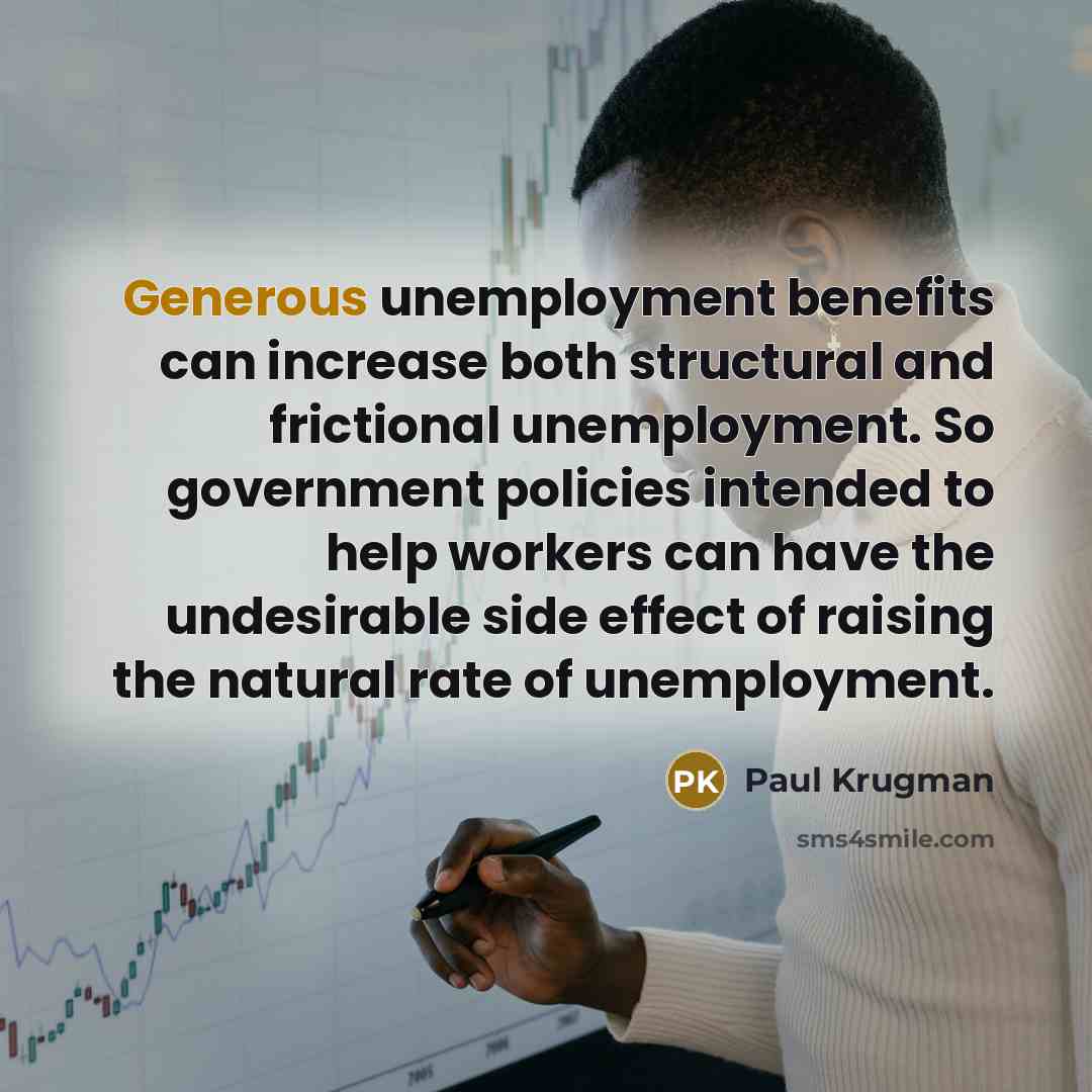 “Generous unemployment benefits can increase both structural and frictional unemployment.…” quote by Paul Krugman