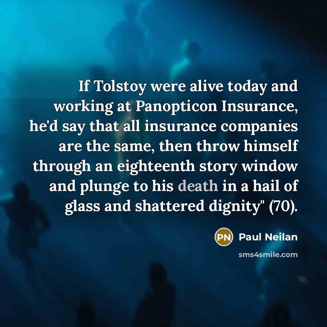“If Tolstoy were alive today and working at Panopticon Insurance,…” quote by Paul Neilan