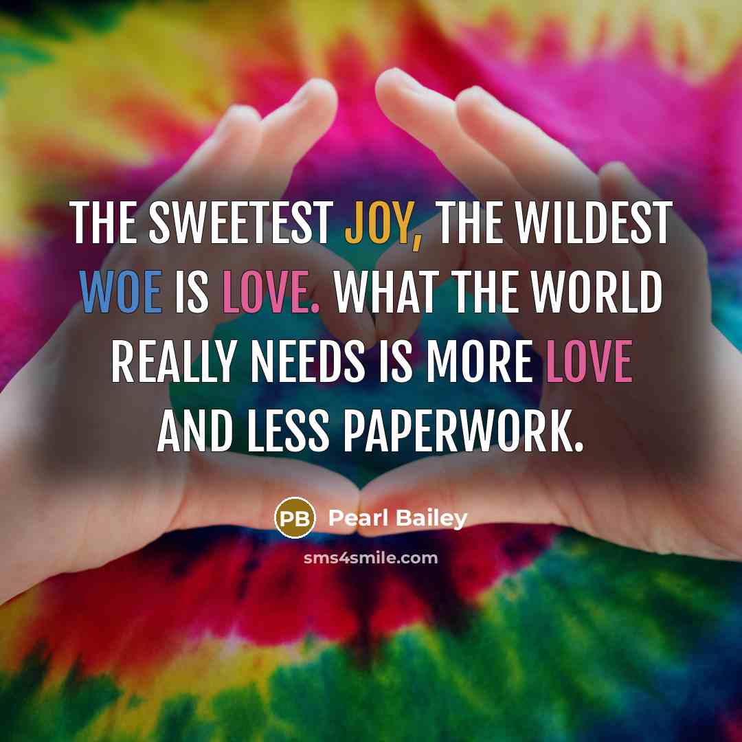 “The sweetest joy, the wildest woe is love. What the…” quote by Pearl Bailey