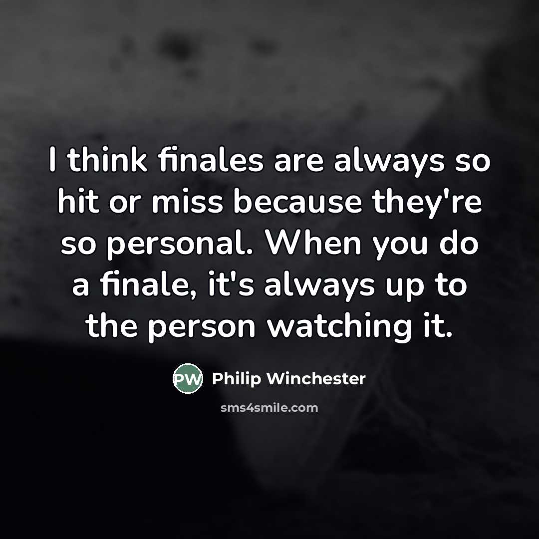 “I think finales are always so hit or miss because…” quote by Philip Winchester
