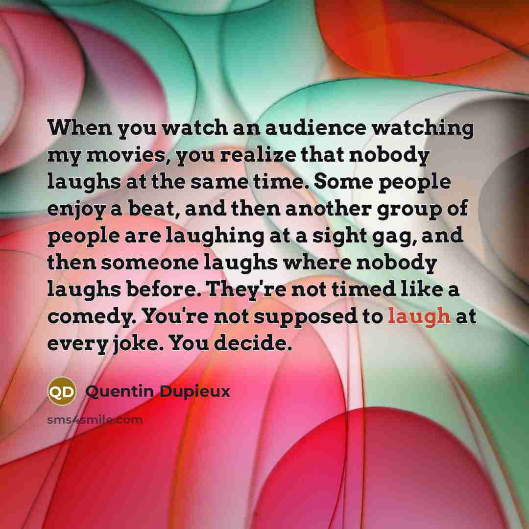 “When you watch an audience watching my movies, you realize…” quote by Quentin Dupieux
