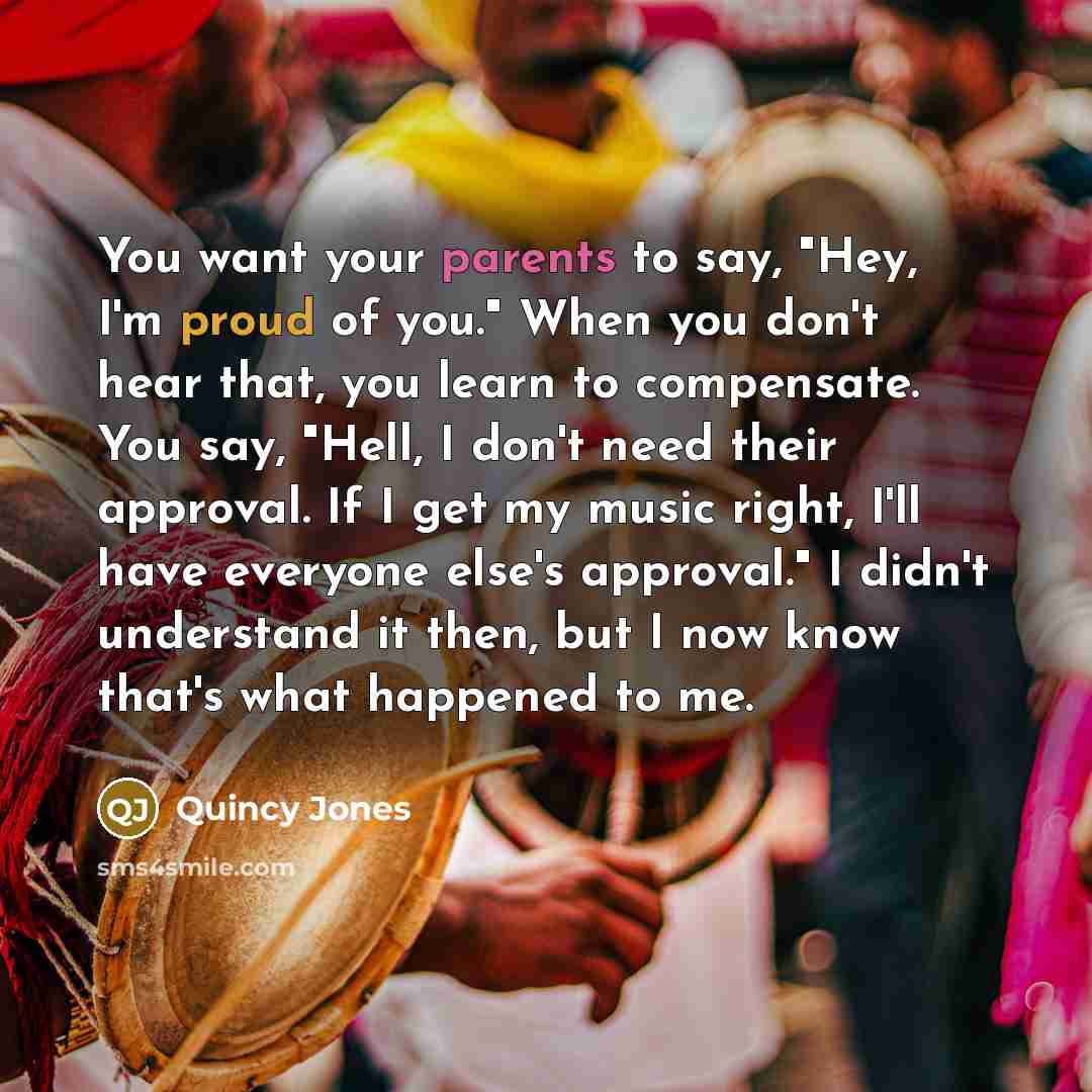 “You want your parents to say, "Hey, I'm proud of…” quote by Quincy Jones