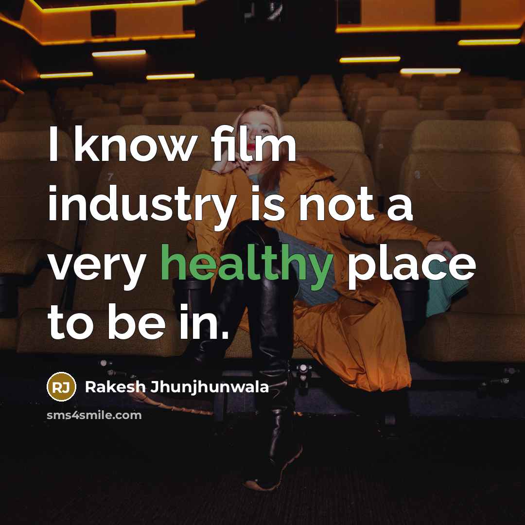 “I know film industry is not a very healthy place…” quote by Rakesh Jhunjhunwala