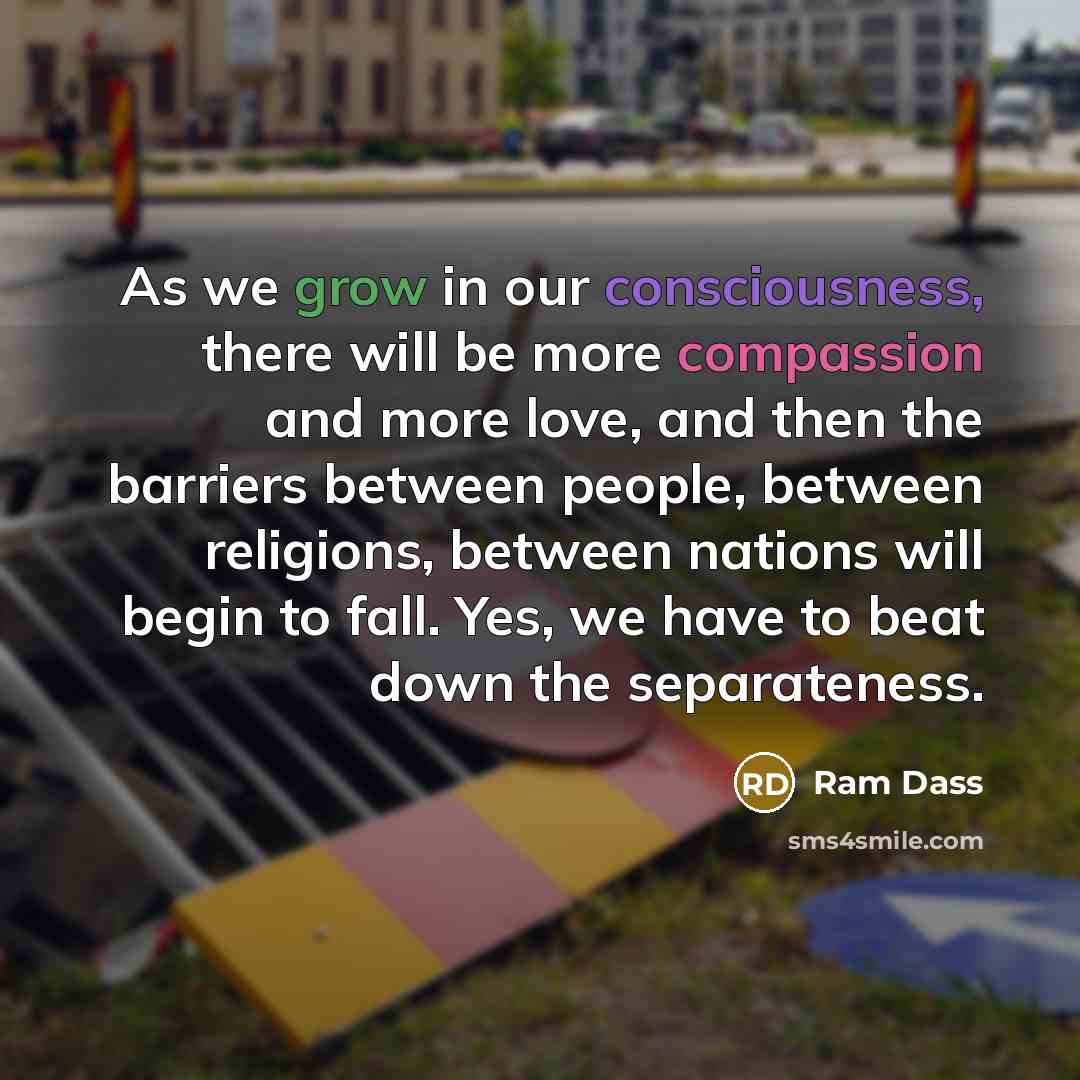 “As we grow in our consciousness, there will be more…” quote by Ram Dass