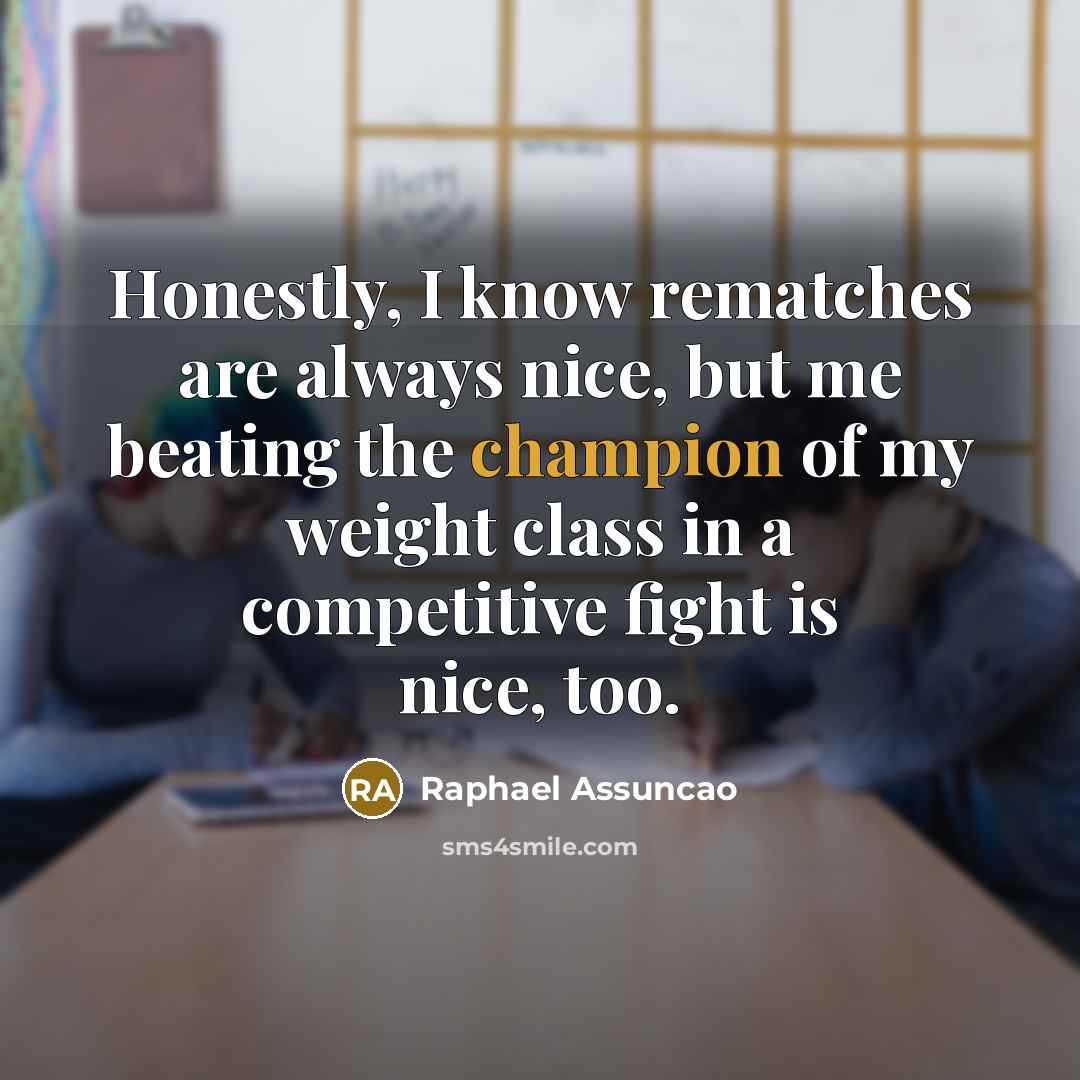 “Honestly, I know rematches are always nice, but me beating…” quote by Raphael Assuncao