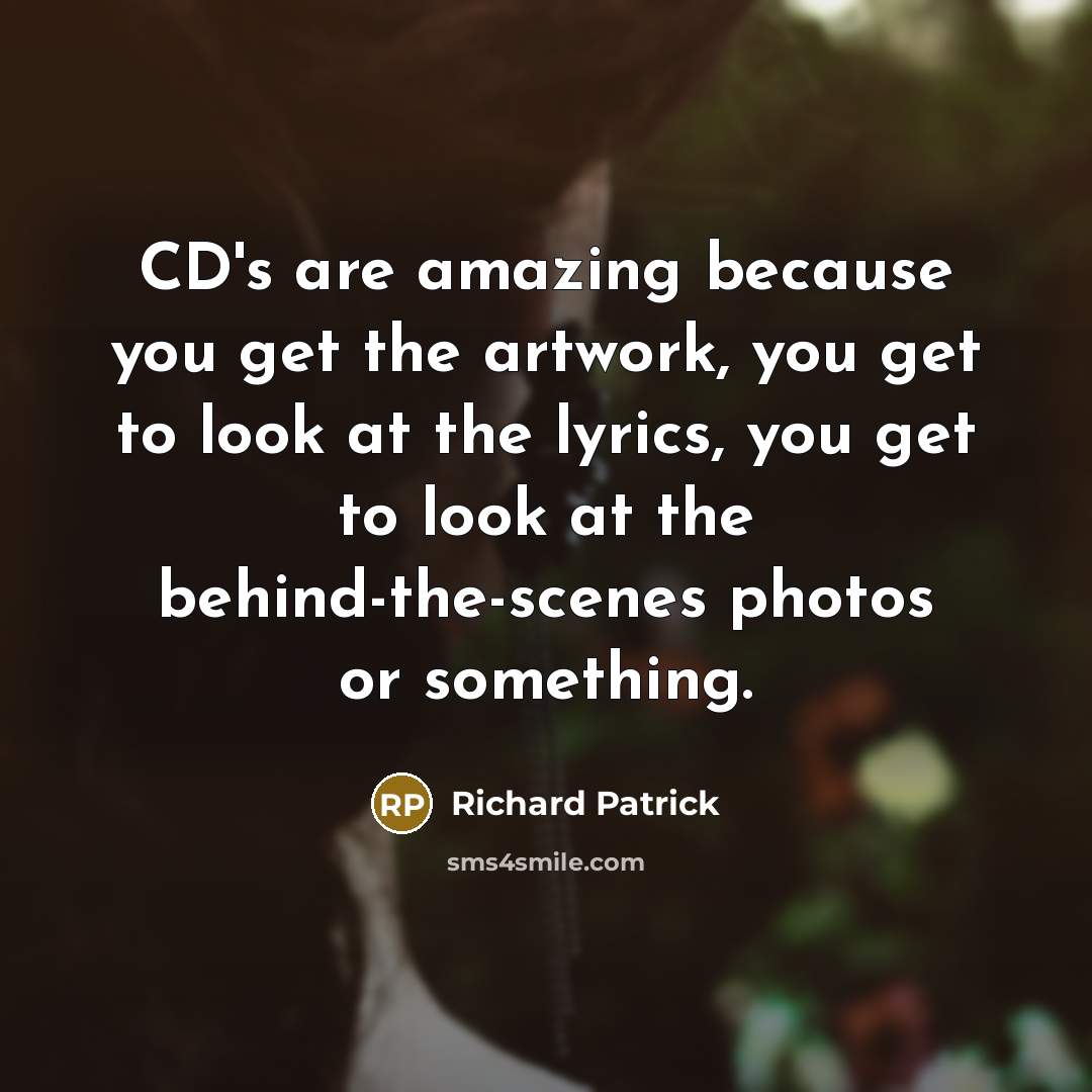 “CD's are amazing because you get the artwork, you get…” quote by Richard Patrick