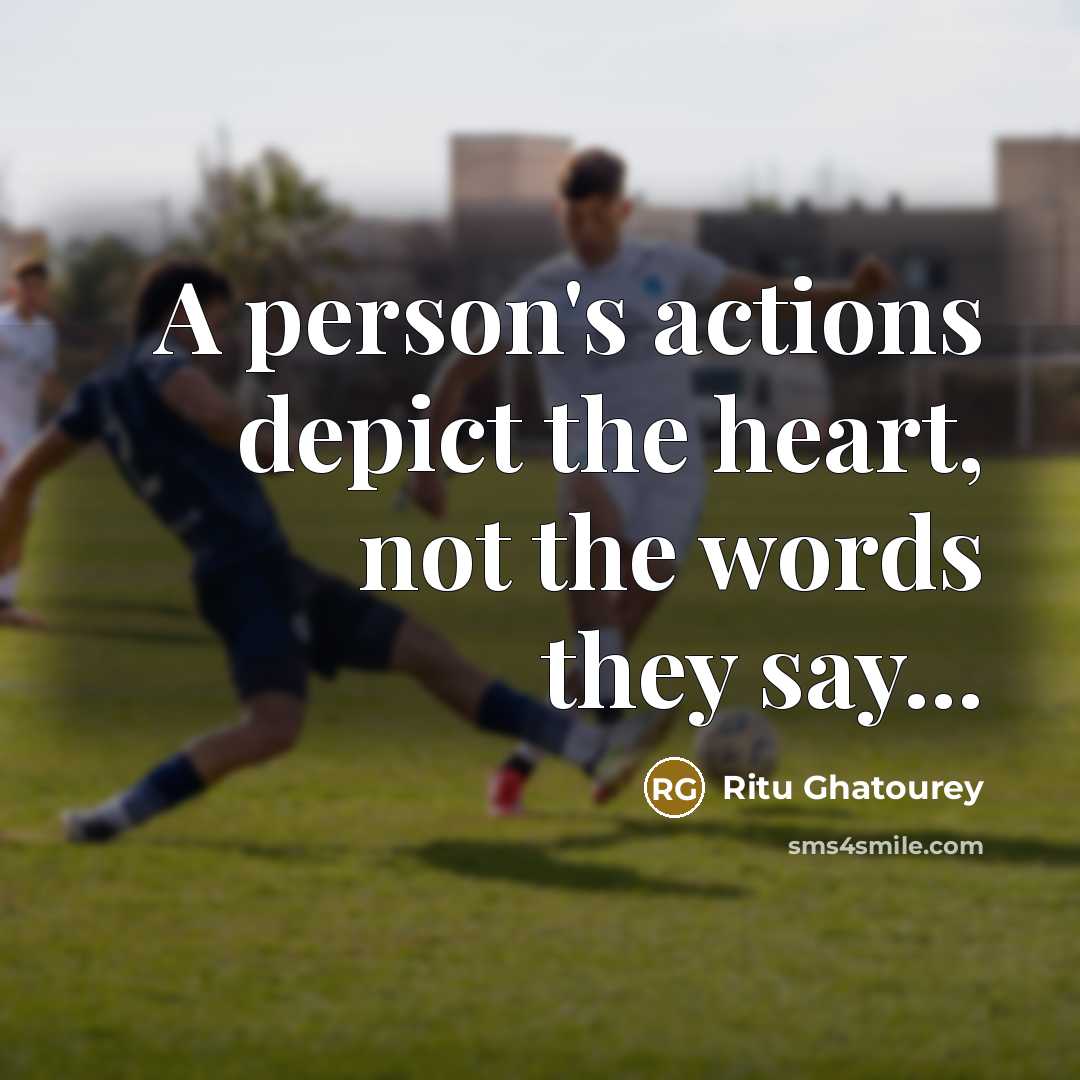 “A person's actions depict the heart, not the words they…” quote by Ritu Ghatourey
