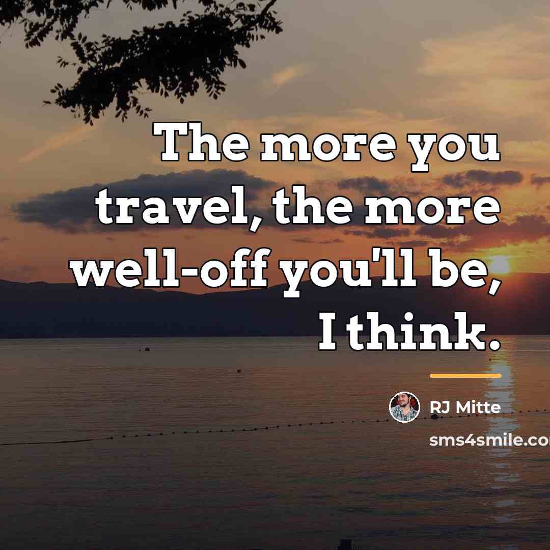 “The more you travel, the more well-off you'll be, I…” quote by RJ Mitte