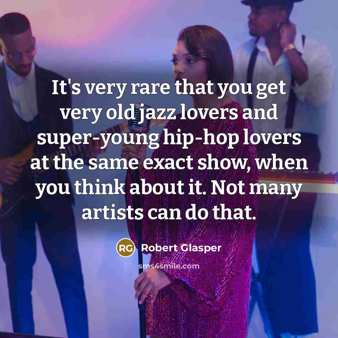 “It's very rare that you get very old jazz lovers…” quote by Robert Glasper