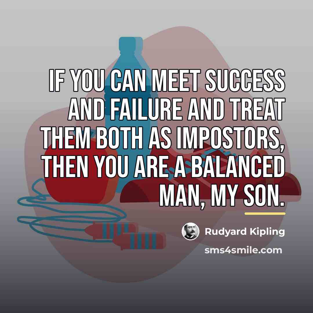 “If you can meet success and failure and treat them…” quote by Rudyard Kipling