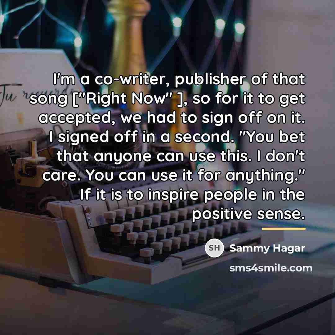 “I'm a co-writer, publisher of that song ["Right Now" ],…” quote by Sammy Hagar