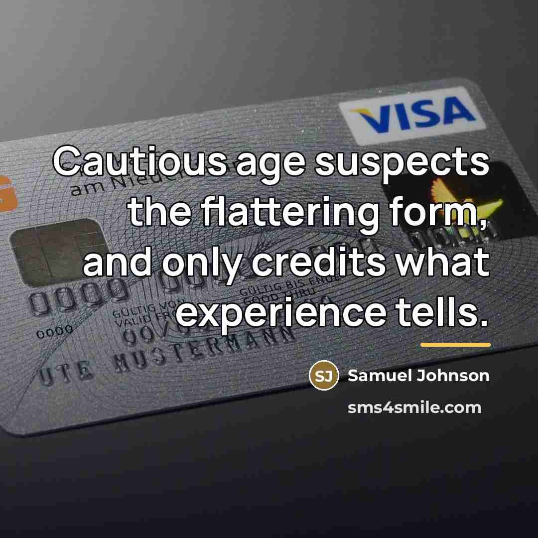 “Cautious age suspects the flattering form, and only credits what…” quote by Samuel Johnson