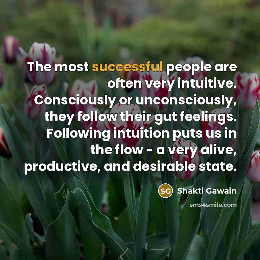 “The most successful people are often very intuitive. Consciously or…” quote by Shakti Gawain