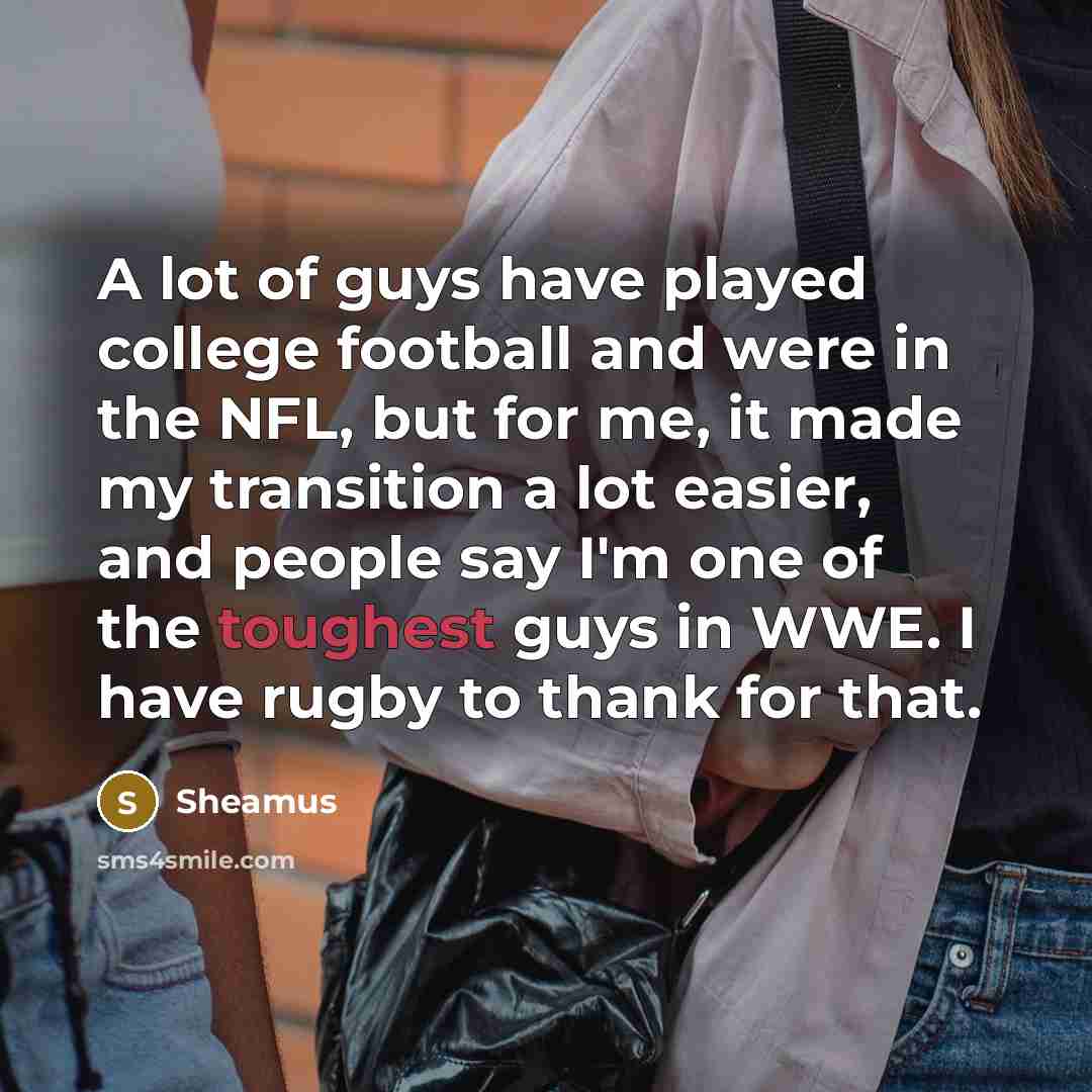 “A lot of guys have played college football and were…” quote by Sheamus