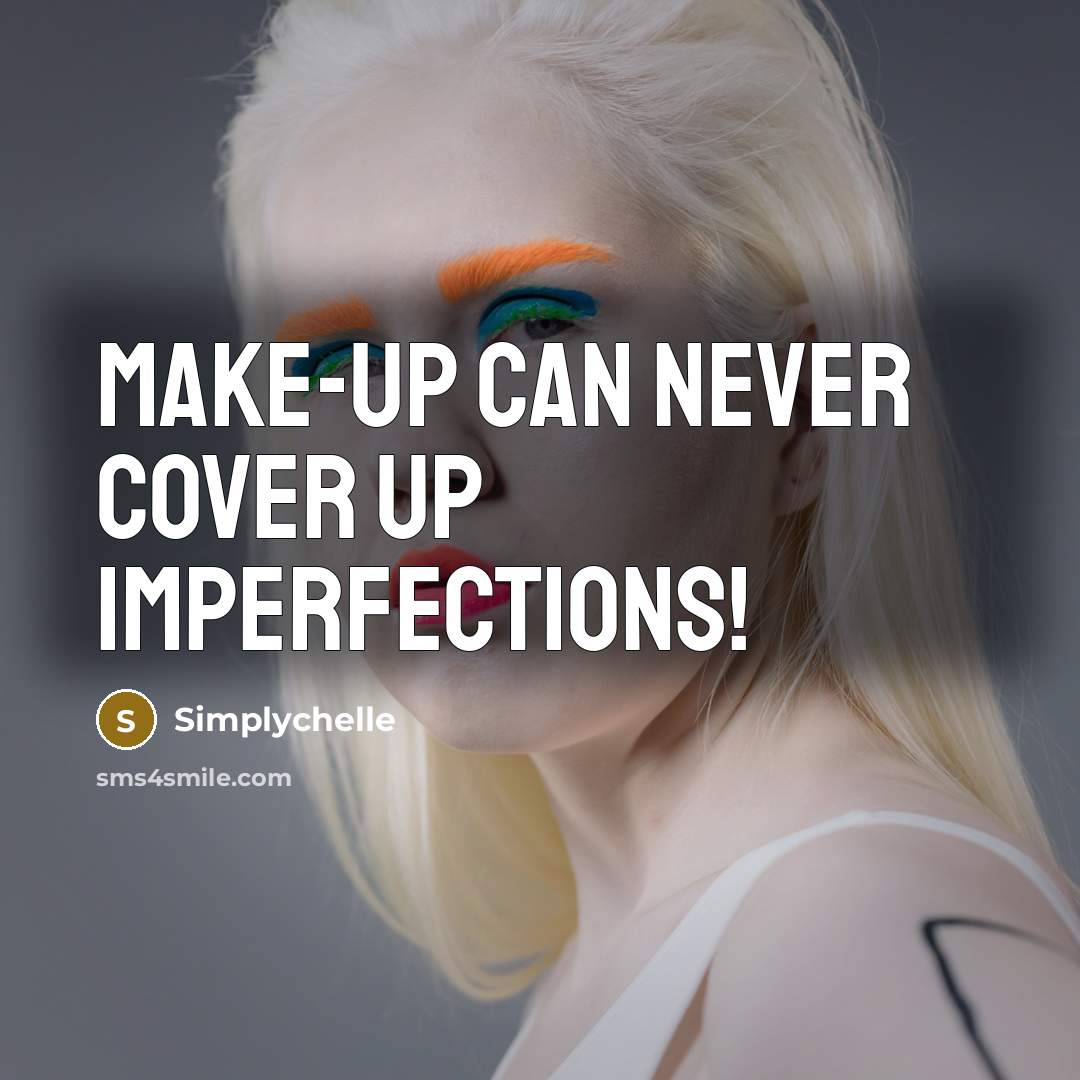 “Make-up can never cover up Imperfections!…” quote by Simplychelle