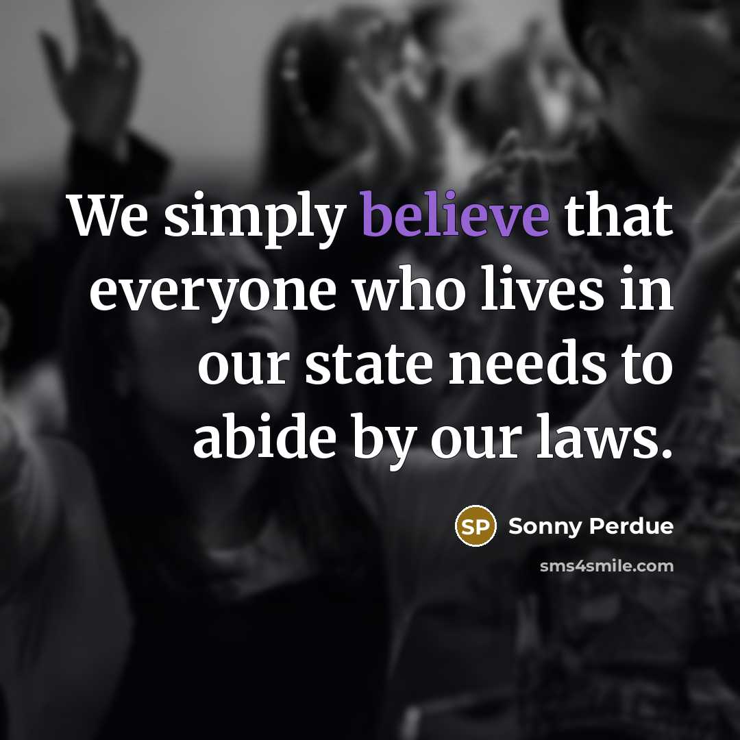 “We simply believe that everyone who lives in our state…” quote by Sonny Perdue