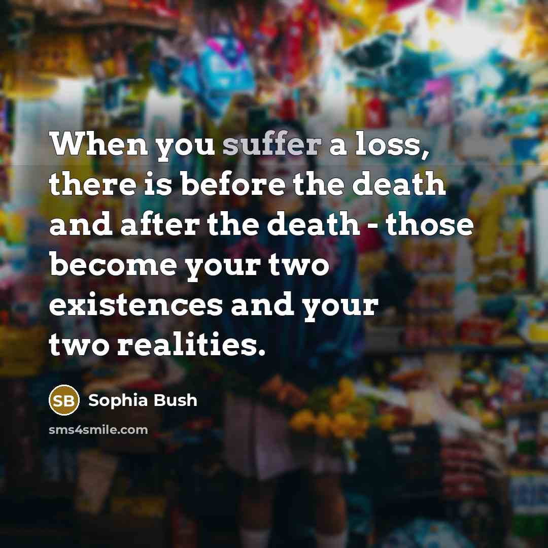 “When you suffer a loss, there is before the death…” quote by Sophia Bush