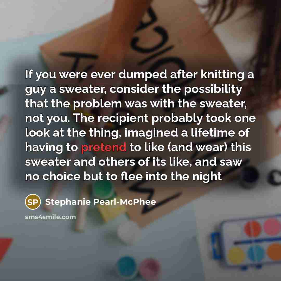 “If you were ever dumped after knitting a guy a…” quote by Stephanie Pearl-McPhee
