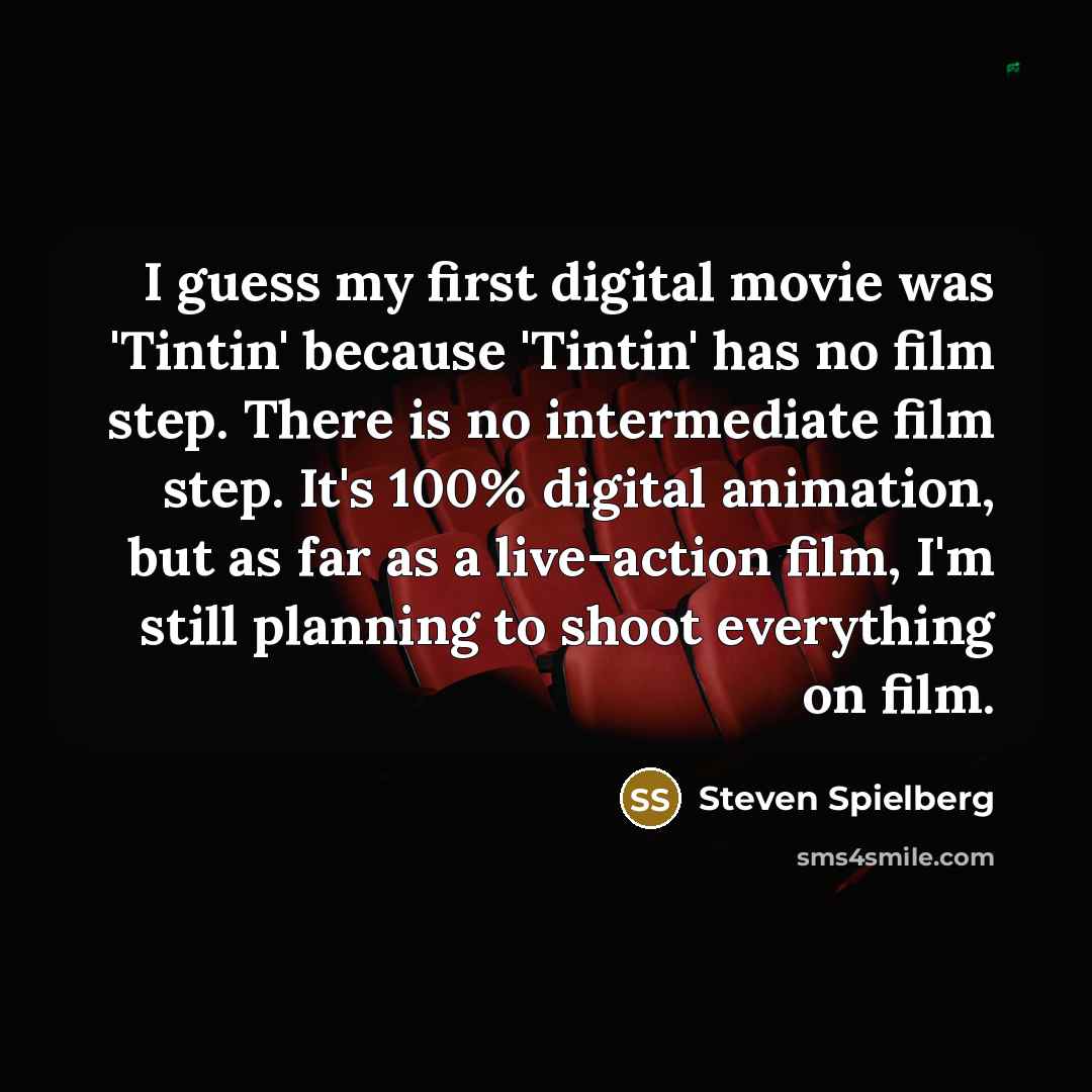 “I guess my first digital movie was 'Tintin' because 'Tintin'…” quote by Steven Spielberg