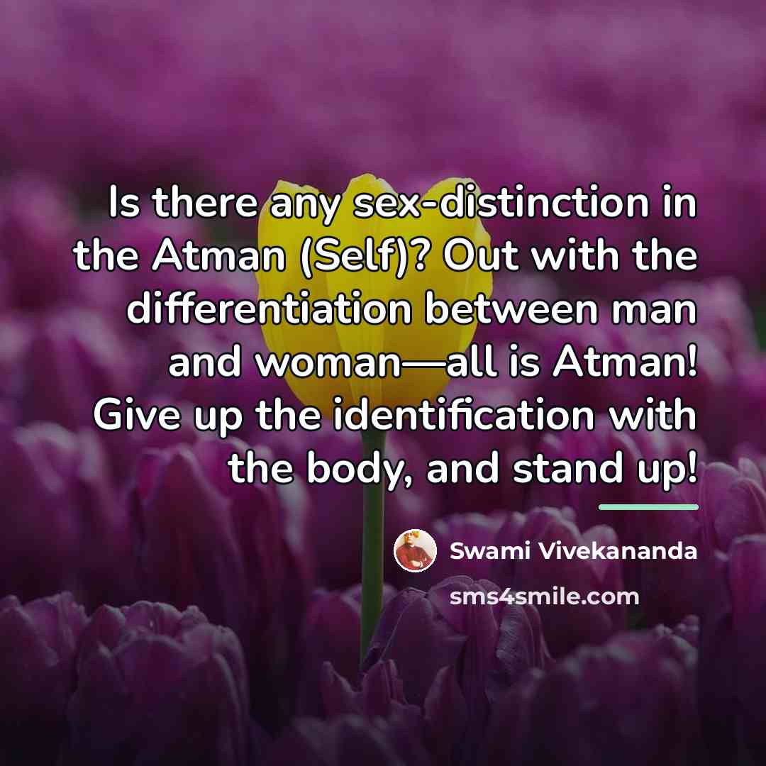 “Is there any sex-distinction in the Atman (Self)? Out with…” quote by Swami Vivekananda