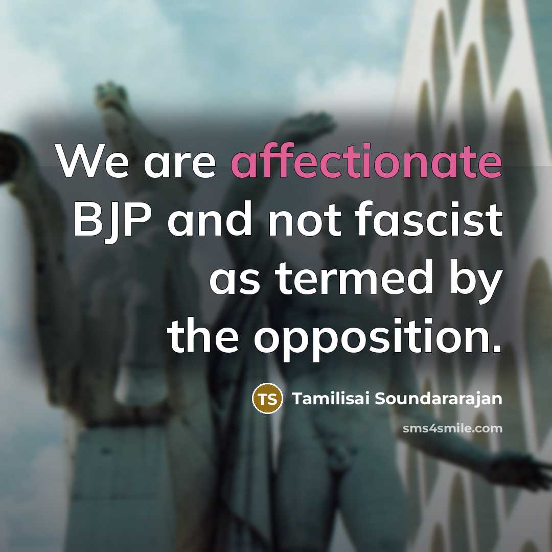 “We are affectionate BJP and not fascist as termed by…” quote by Tamilisai Soundararajan