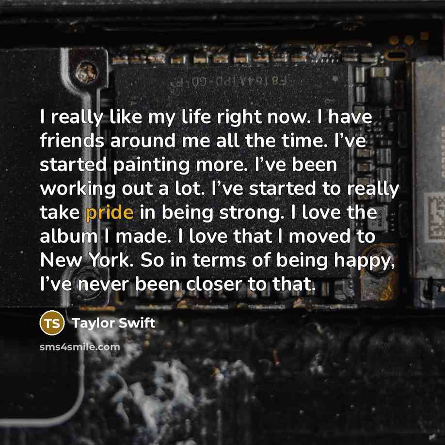 “I really like my life right now. I have friends…” quote by Taylor Swift