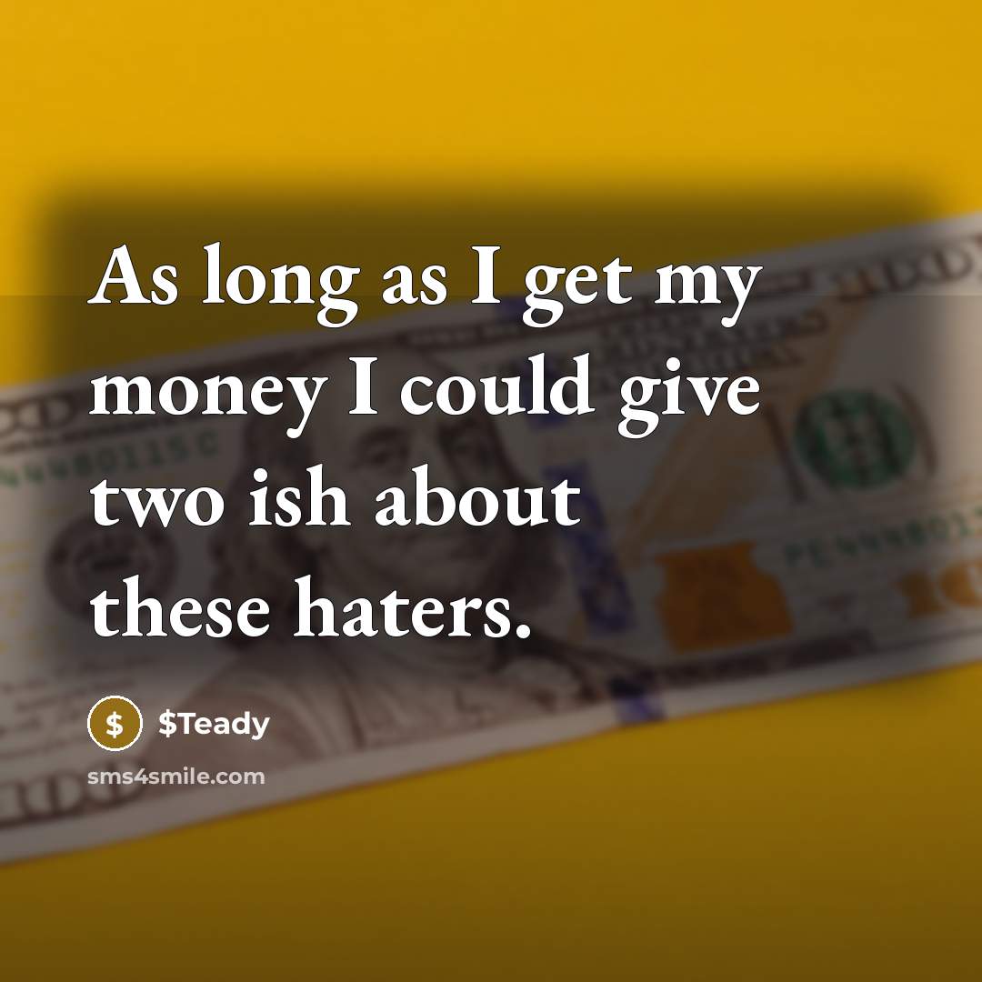 “As long as I get my money I could give…” quote by $Teady