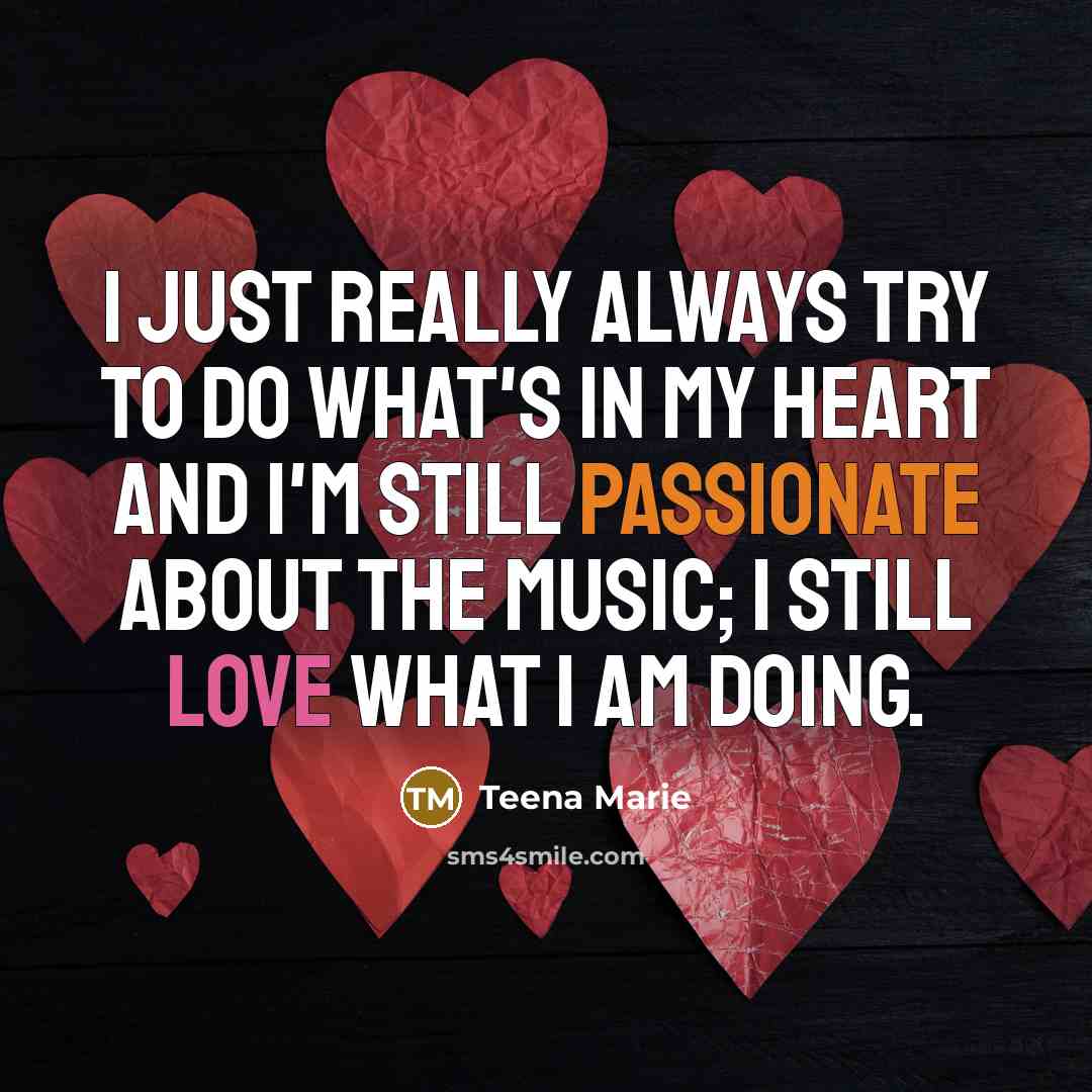 “I just really always try to do what's in my…” quote by Teena Marie