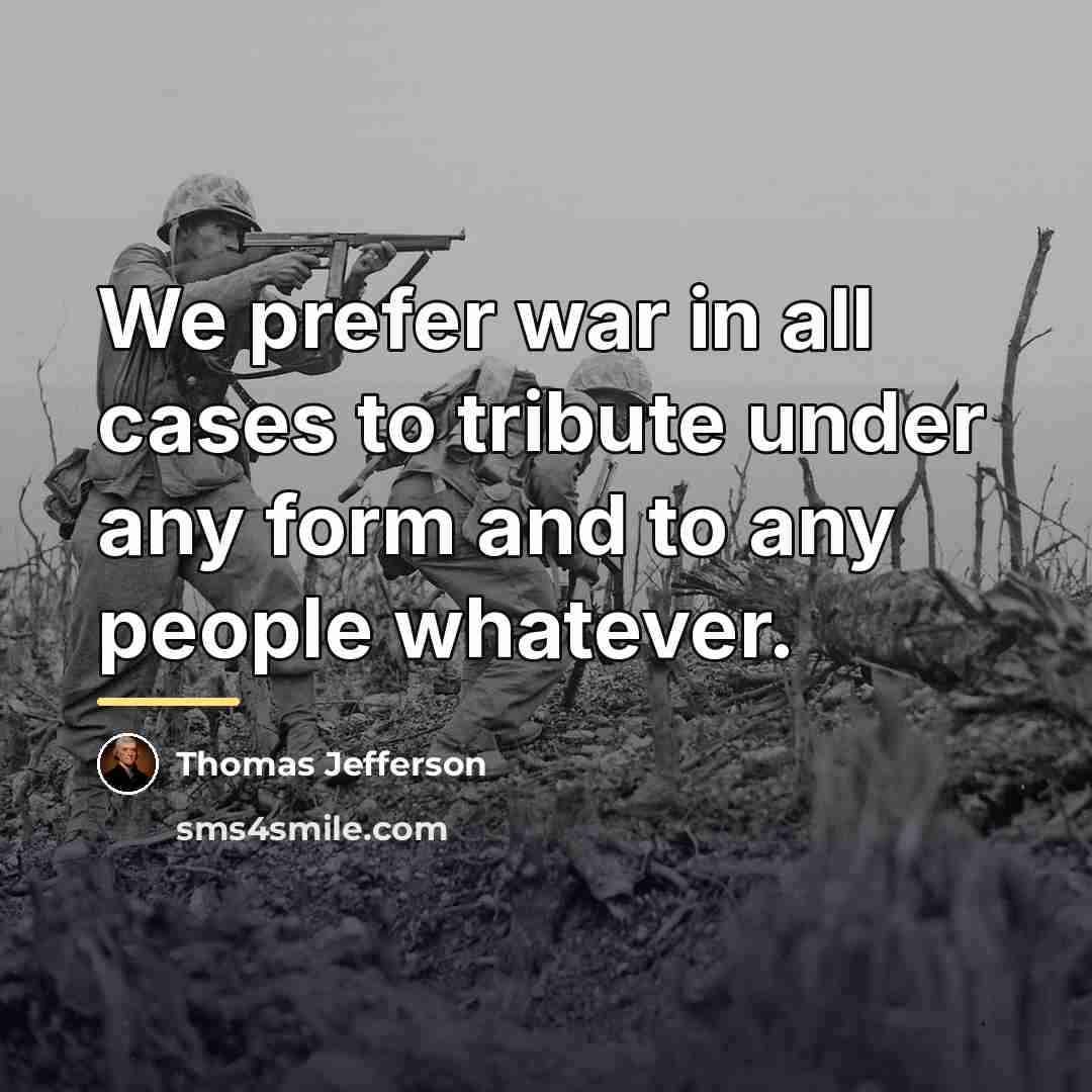 “We prefer war in all cases to tribute under any…” quote by Thomas Jefferson