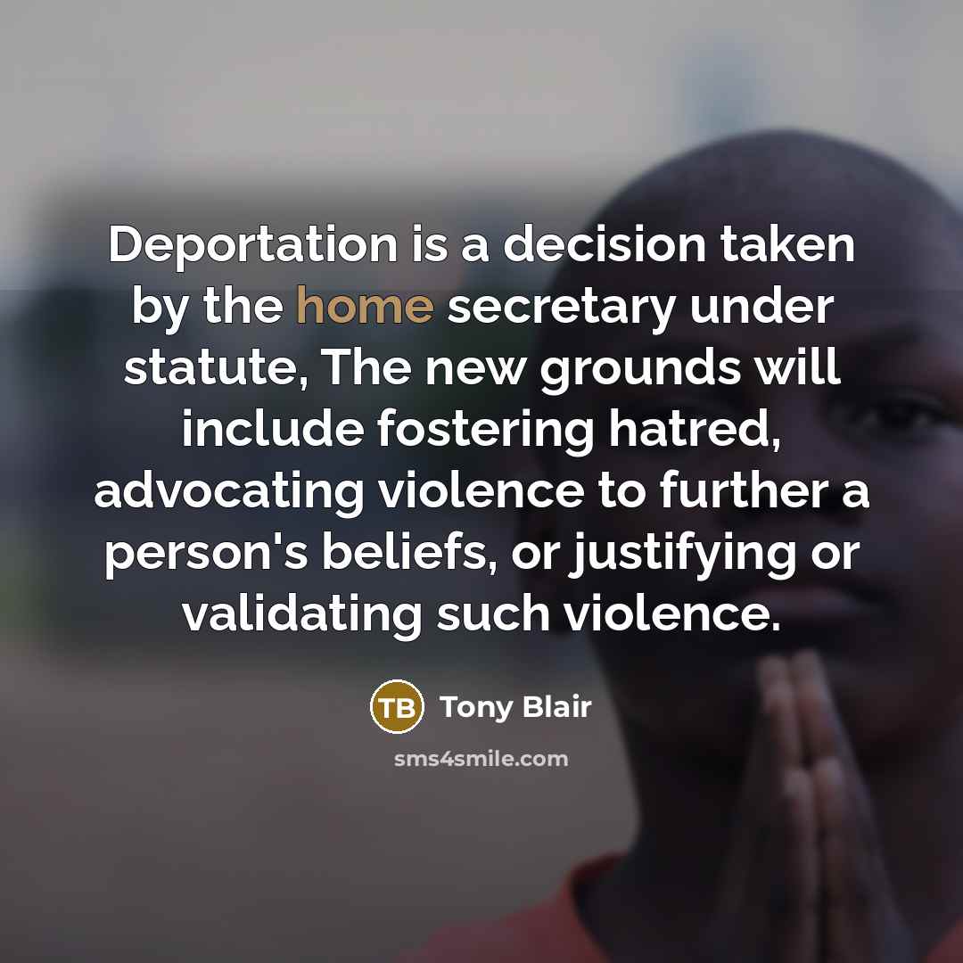 “Deportation is a decision taken by the home secretary under…” quote by Tony Blair
