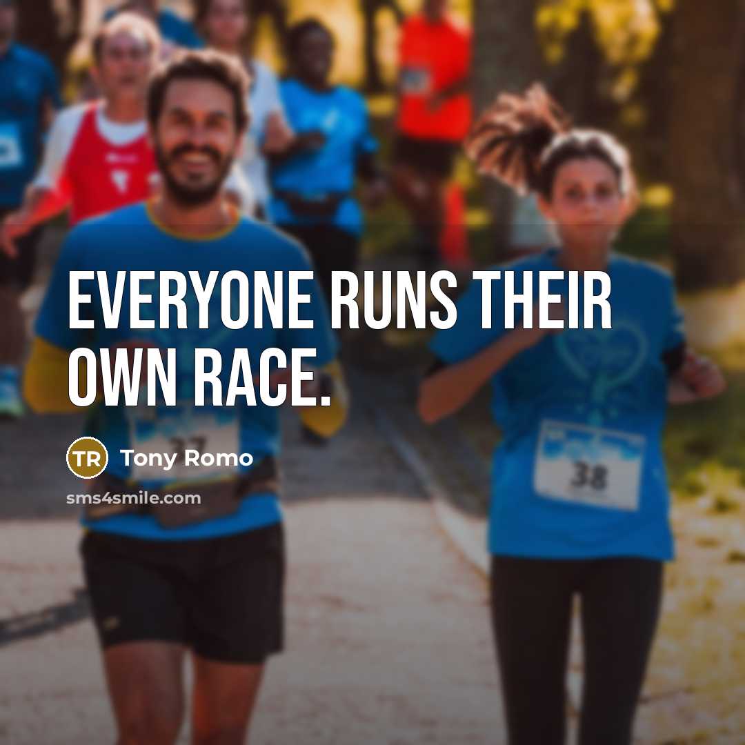 “Everyone runs their own race.…” quote by Tony Romo