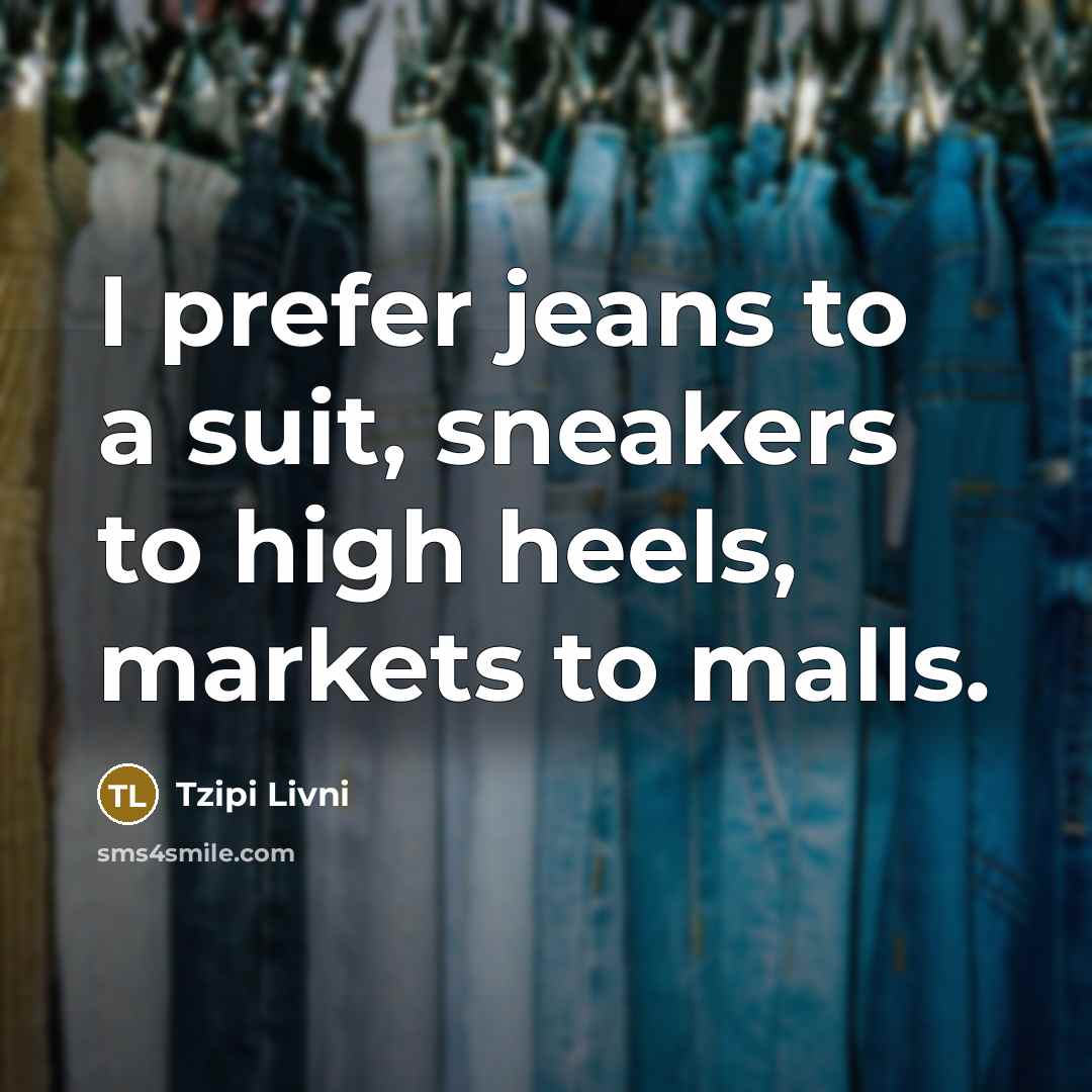 “I prefer jeans to a suit, sneakers to high heels,…” quote by Tzipi Livni