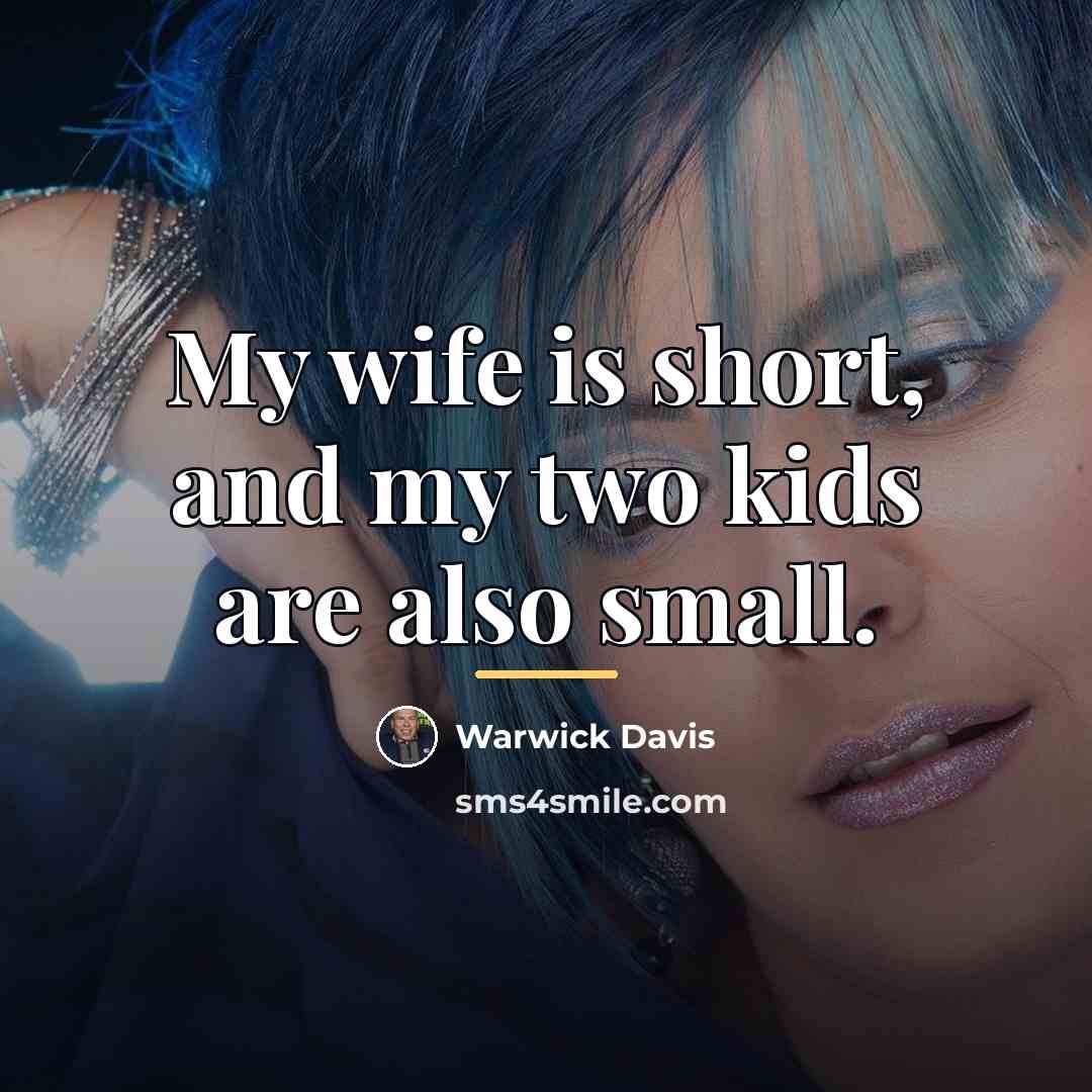 “My wife is short, and my two kids are also…” quote by Warwick Davis