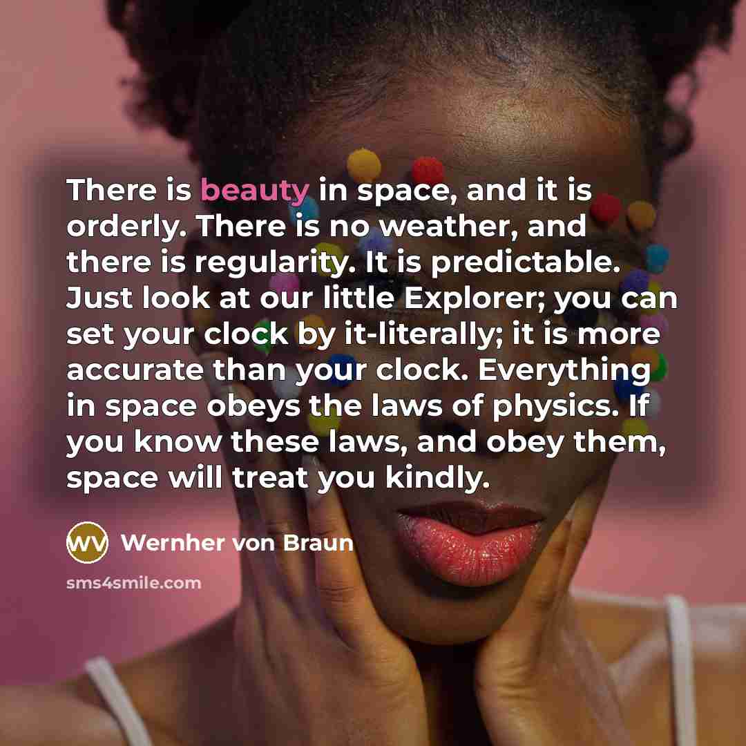 “There is beauty in space, and it is orderly. There…” quote by Wernher von Braun