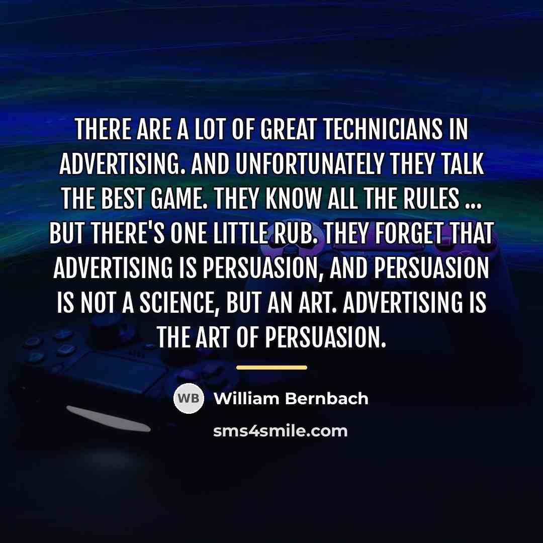 “There are a lot of great technicians in advertising. And…” quote by William Bernbach