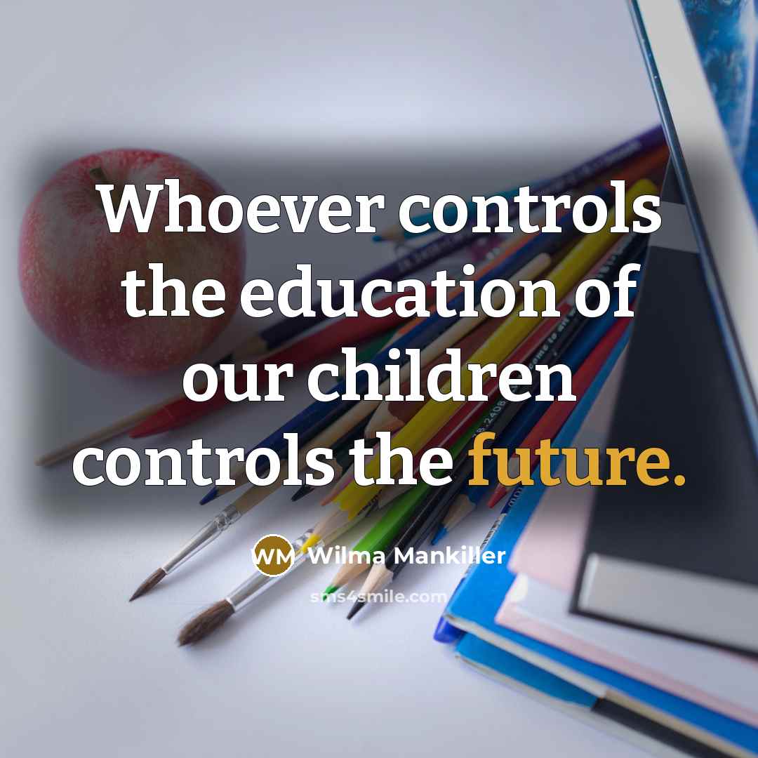 “Whoever controls the education of our children controls the future.…” quote by Wilma Mankiller