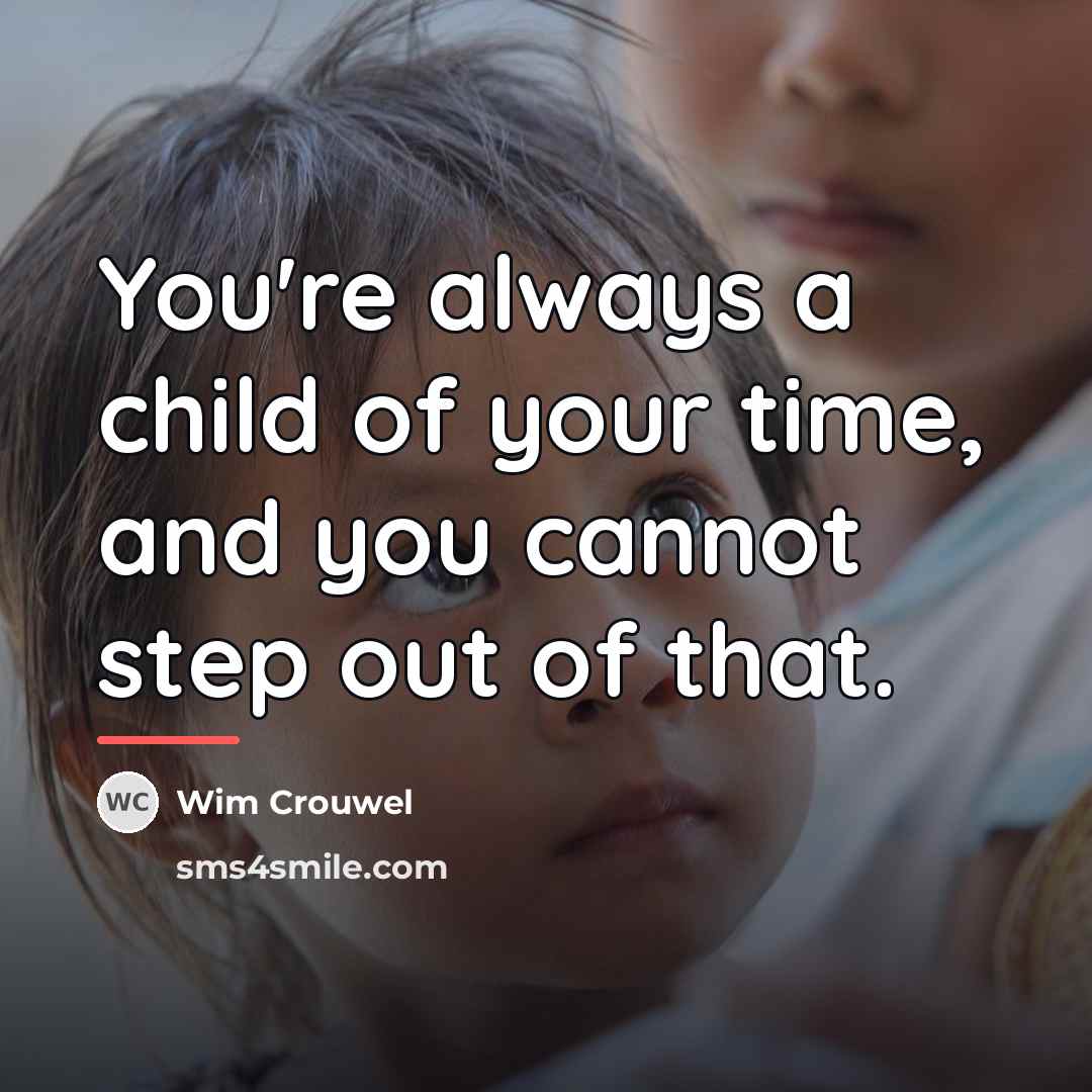“You're always a child of your time, and you cannot…” quote by Wim Crouwel