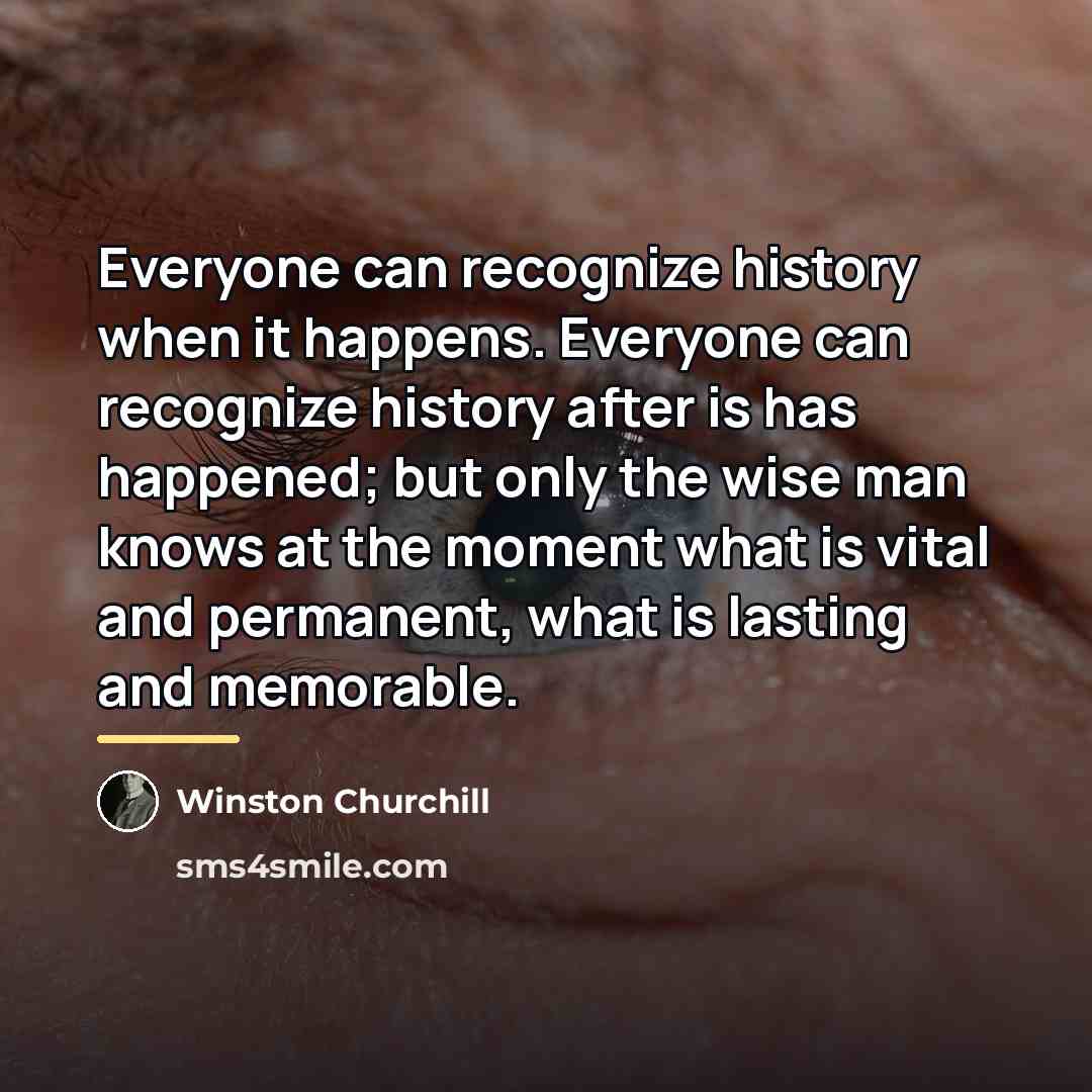 “Everyone can recognize history when it happens. Everyone can recognize…” quote by Winston Churchill