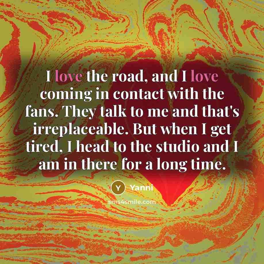 “I love the road, and I love coming in contact…” quote by Yanni