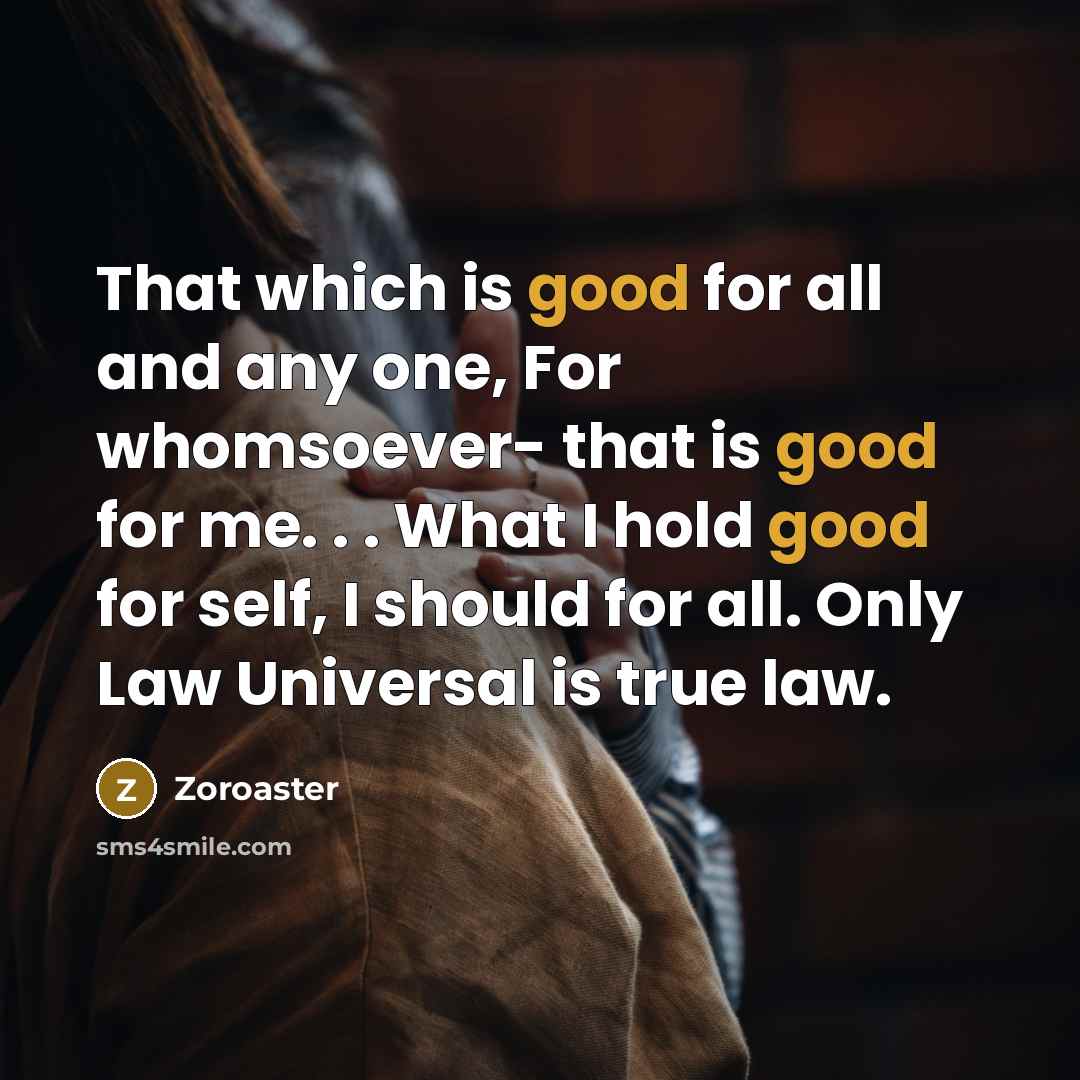 “That which is good for all and any one, For…” quote by Zoroaster