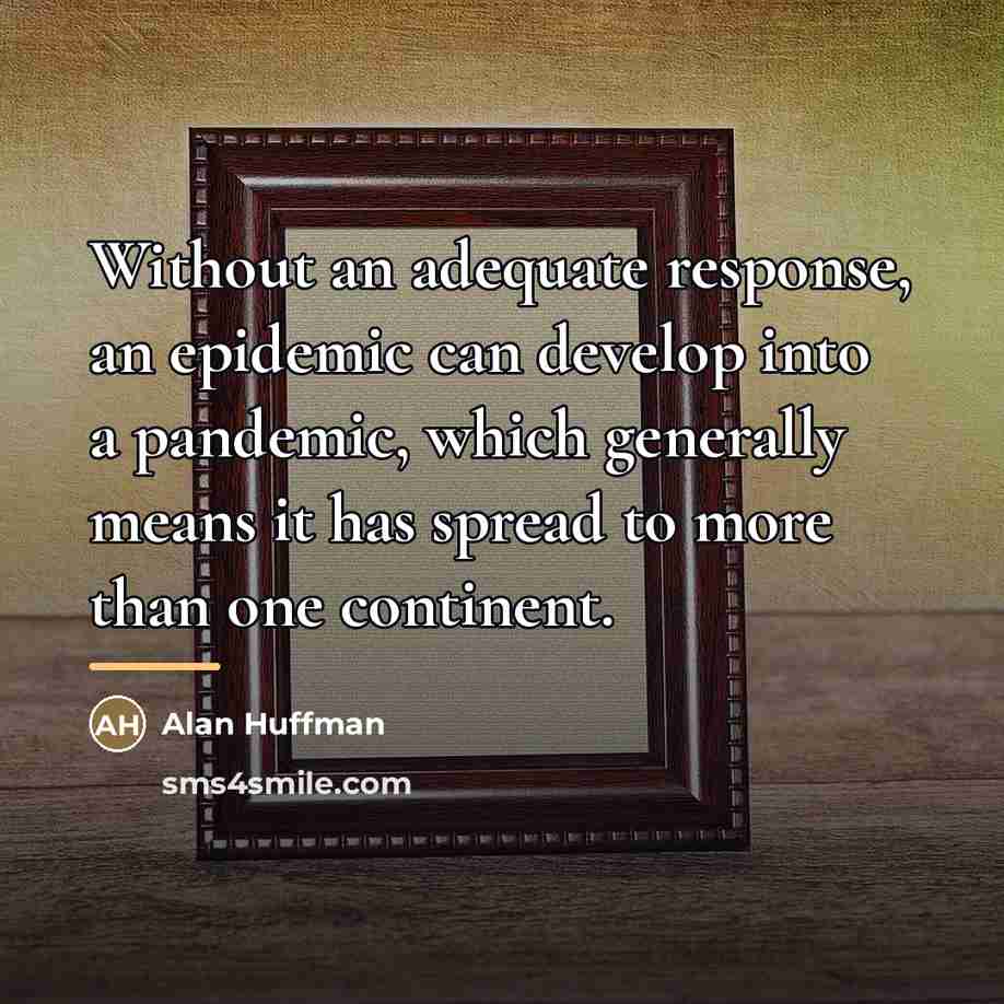 “Without an adequate response, an epidemic can develop into a…” quote by Alan Huffman