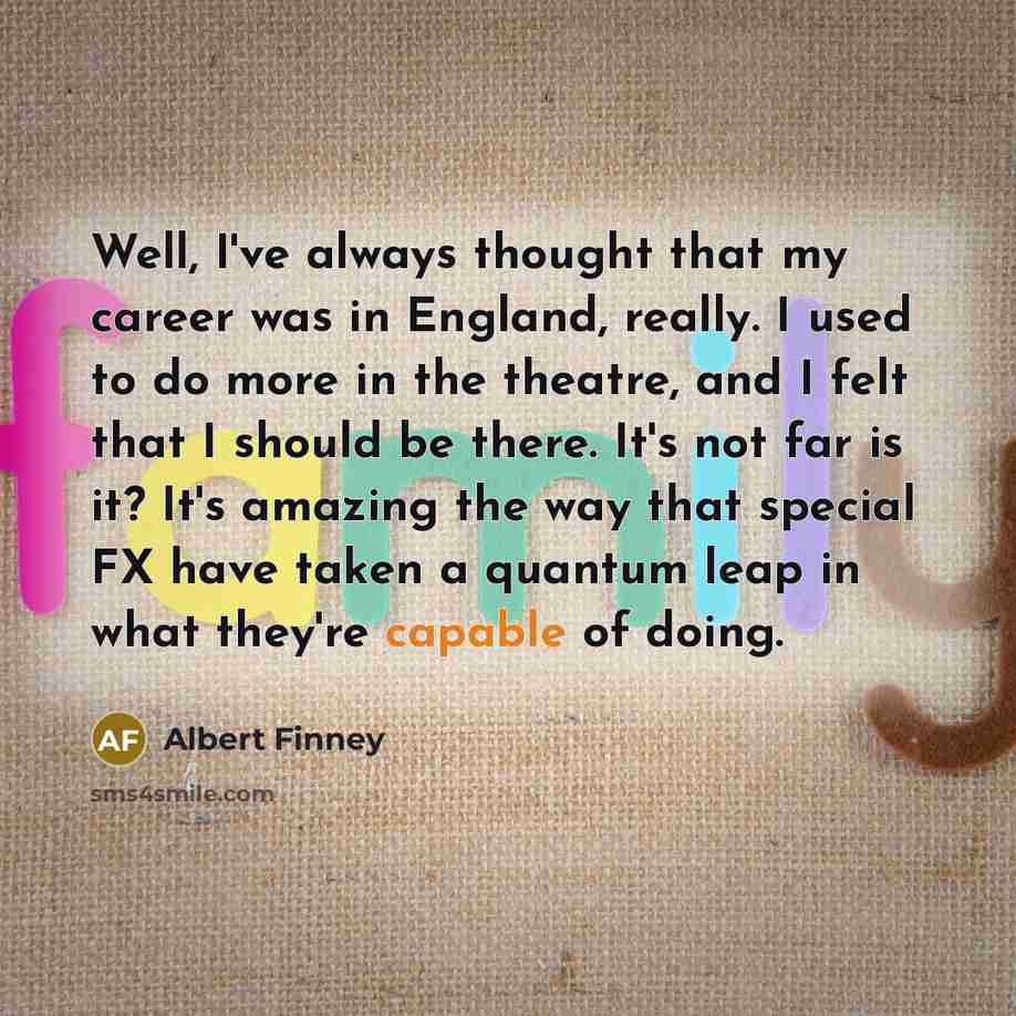 “Well, I've always thought that my career was in England,…” quote by Albert Finney