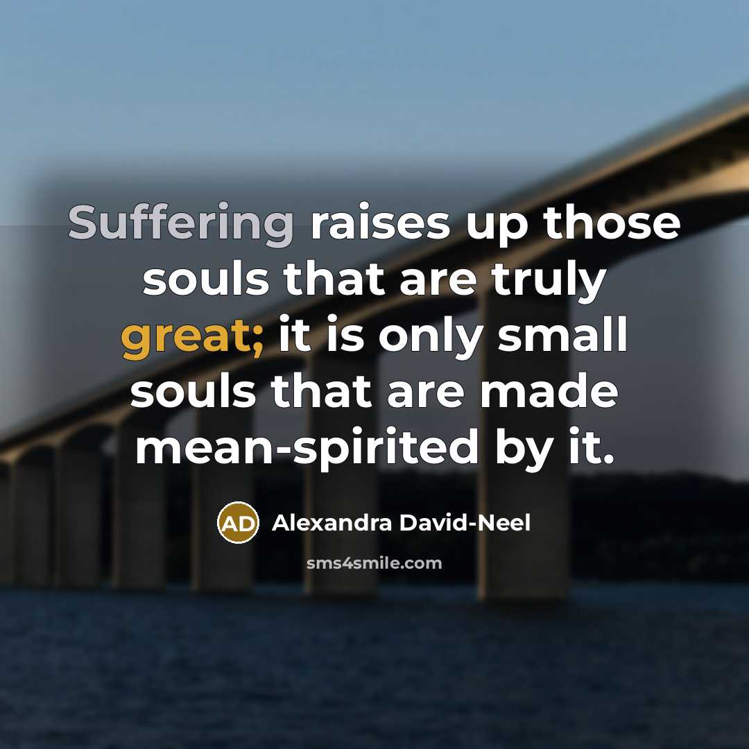 “Suffering raises up those souls that are truly great; it…” quote by Alexandra David-Neel